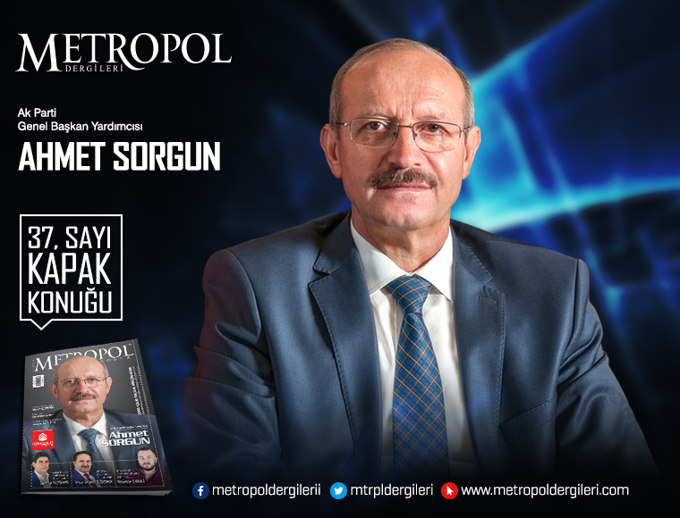 AK PARTİ GENEL BAŞKAN YARDIMCISI AHMET SORGUN